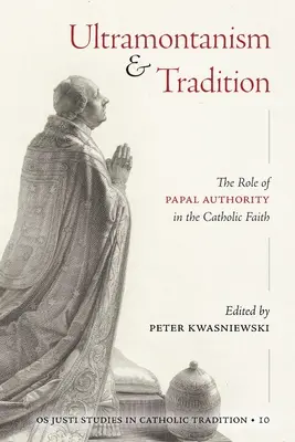 L'ultramontanisme et la tradition : Le rôle de l'autorité papale dans la foi catholique - Ultramontanism and Tradition: The Role of Papal Authority in the Catholic Faith