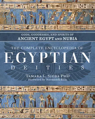 L'encyclopédie complète des divinités égyptiennes : Dieux, déesses et esprits de l'Égypte ancienne et de la Nubie - The Complete Encyclopedia of Egyptian Deities: Gods, Goddesses, and Spirits of Ancient Egypt and Nubia