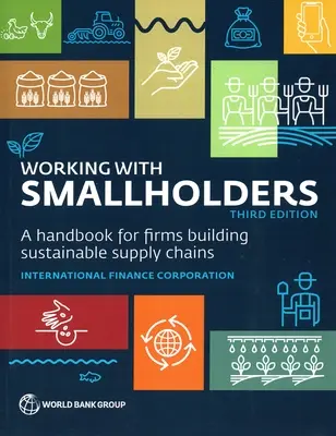 Travailler avec les petits exploitants : Un manuel pour les entreprises qui construisent des chaînes d'approvisionnement durables, troisième édition - Working with Smallholders: A Handbook for Firms Building Sustainable Supply Chains, Third Edition