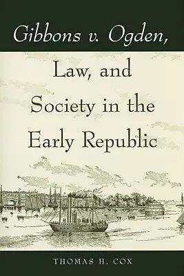 Gibbons v. Ogden, Law, and Society in the Early Republic (Gibbons contre Ogden, droit et société au début de la République) - Gibbons v. Ogden, Law, and Society in the Early Republic