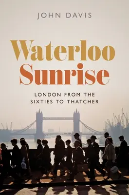 Lever de soleil à Waterloo : Londres des années 60 à Thatcher - Waterloo Sunrise: London from the Sixties to Thatcher