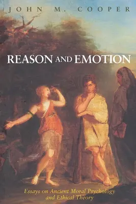 Raison et émotion : Essais sur la psychologie morale et la théorie éthique de l'Antiquité - Reason and Emotion: Essays on Ancient Moral Psychology and Ethical Theory