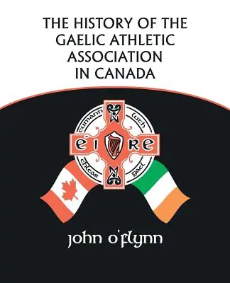 L'histoire de l'association athlétique gaélique au Canada - The History of the Gaelic Athletic Association in Canada
