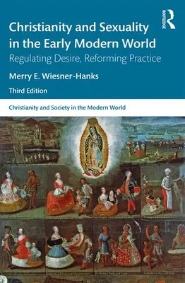 Christianisme et sexualité au début du monde moderne : Réguler le désir, réformer la pratique - Christianity and Sexuality in the Early Modern World: Regulating Desire, Reforming Practice