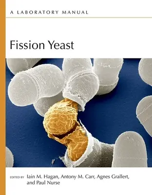 La levure à fission : Manuel de laboratoire - Fission Yeast: A Laboratory Manual