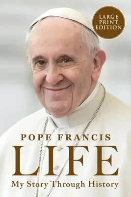 La vie : Mon histoire à travers l'histoire : La biographie inspirante du pape François à travers l'histoire - Life: My Story Through History: Pope Francis's Inspiring Biography Through History