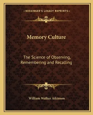 La culture de la mémoire : La science de l'observation, de la mémoire et du souvenir - Memory Culture: The Science of Observing, Remembering and Recalling