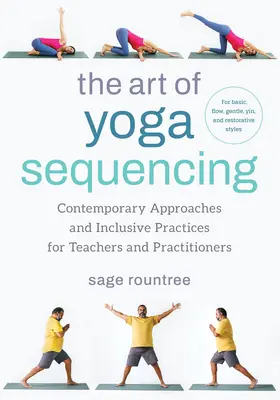 L'art de la séquence de yoga : Approches contemporaines et pratiques inclusives pour les enseignants et les praticiens - pour la base, le flux, la douceur, le Yin et le repos. - The Art of Yoga Sequencing: Contemporary Approaches and Inclusive Practices for Teachers and Practitioners--For Basic, Flow, Gentle, Yin, and Rest