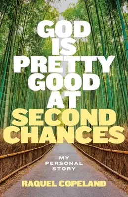 Dieu est doué pour les secondes chances : Mon histoire personnelle - God is Pretty Good at Second Chances: My Personal Story