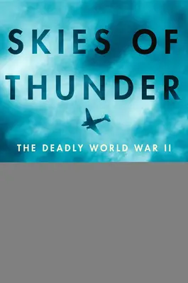 Le ciel du tonnerre : La mission meurtrière de la Seconde Guerre mondiale sur le toit du monde - Skies of Thunder: The Deadly World War II Mission Over the Roof of the World