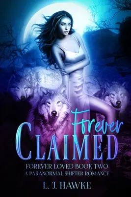 A jamais réclamé : Une romance paranormale entre métamorphes Livre 2 - Forever Claimed: A Paranormal Shifter Romance Book Two Forever Loved