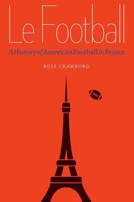 Le Football : Une histoire du football américain en France - Le Football: A History of American Football in France