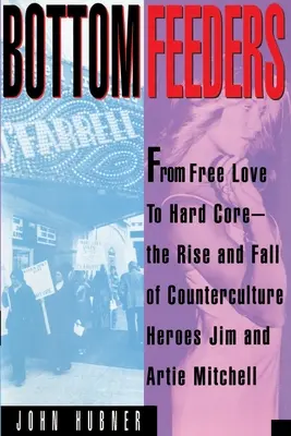 Bottom Feeders : De l'amour libre au noyau dur - Bottom Feeders: From Free Love to Hard Core