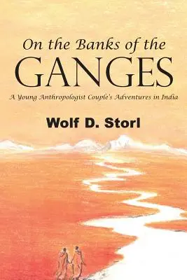 Sur les rives du Gange : Les aventures d'un jeune couple d'anthropologues en Inde - On the Banks of the Ganges: A Young Anthropologist Couple's Adventures in India