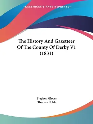 Histoire et nomenclature du comté de Derby V1 - The History And Gazetteer Of The County Of Derby V1