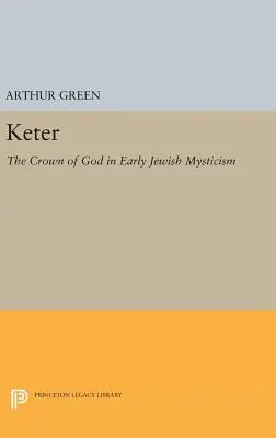 Keter : La couronne de Dieu dans la mystique juive primitive - Keter: The Crown of God in Early Jewish Mysticism