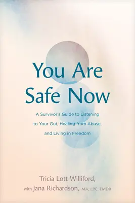 Vous êtes en sécurité maintenant : Guide du survivant pour écouter ses tripes, guérir des abus et vivre en liberté - You Are Safe Now: A Survivor's Guide to Listening to Your Gut, Healing from Abuse, and Living in Freedom