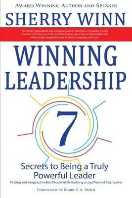 Winning Leadership : Sept secrets pour devenir un leader vraiment puissant - Trouver et garder les meilleurs éléments tout en construisant une équipe loyale de Ch... - Winning Leadership: Seven Secrets to Being a Truly Powerful Leader - Finding and Keeping the Best People While Building a Loyal Team of Ch