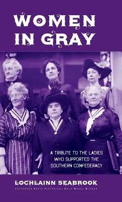 Les femmes en gris : un hommage aux femmes qui ont soutenu la Confédération du Sud - Women in Gray: A Tribute to the Ladies Who Supported the Southern Confederacy
