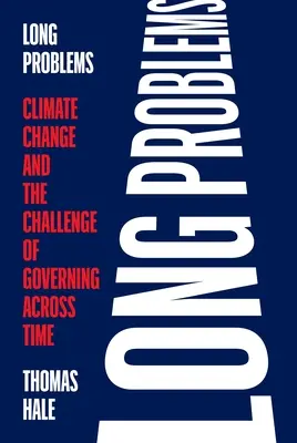 Longs problèmes : Le changement climatique et le défi de gouverner à travers le temps - Long Problems: Climate Change and the Challenge of Governing Across Time