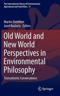 Perspectives de l'ancien et du nouveau monde en philosophie de l'environnement : Conversations transatlantiques - Old World and New World Perspectives in Environmental Philosophy: Transatlantic Conversations