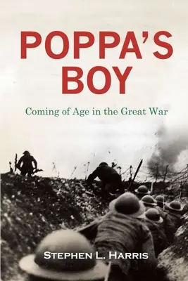 Le garçon de Pappa : Le passage à l'âge adulte pendant la Grande Guerre - Pappa's Boy: Coming of Age in the Great War