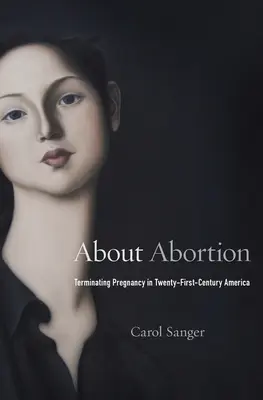 A propos de l'avortement : L'interruption de grossesse dans l'Amérique du XXIe siècle - About Abortion: Terminating Pregnancy in Twenty-First-Century America