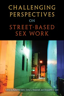 Remettre en question les perspectives du travail sexuel de rue - Challenging Perspectives on Street-Based Sex Work
