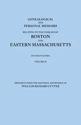 Mémoires généalogiques et personnels relatifs aux familles de Boston et de l'est du Massachusetts, en quatre volumes. Volume II - Genealogical and Personal Memoirs Relating to the Families of Boston and Eastern Massachusetts. in Four Volumes. Volume II