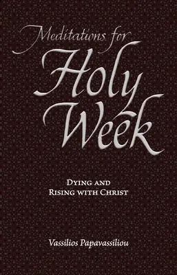 Méditations pour la Semaine Sainte : Mourir et ressusciter avec le Christ - Meditations for Holy Week: Dying and Rising with Christ