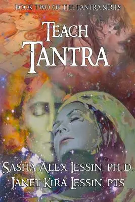Enseigner le Tantra : Manuel de l'enseignant pour le Tantra pour tous les chakras - Teach Tantra: Teacher Manual for Tantra for All Chakras