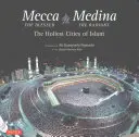 La Mecque bénie, Médine rayonnante : Les villes les plus saintes de l'Islam - Mecca the Blessed, Medina the Radiant: The Holiest Cities of Islam