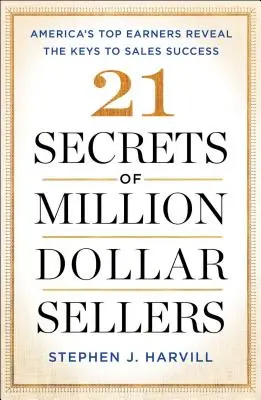 21 Secrets of Million-Dollar Sellers : Les meilleurs vendeurs américains révèlent les clés de la réussite commerciale - 21 Secrets of Million-Dollar Sellers: America's Top Earners Reveal the Keys to Sales Success