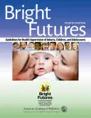 Un avenir radieux : Lignes directrices pour la surveillance sanitaire des nourrissons, des enfants et des adolescents - Bright Futures: Guidelines for Health Supervision of Infants, Children, and Adolescents