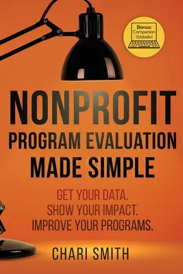 L'évaluation des programmes à but non lucratif en toute simplicité : Obtenez vos données. Montrez votre impact. Améliorez vos programmes. - Nonprofit Program Evaluation Made Simple: Get your Data. Show your Impact. Improve your Programs.