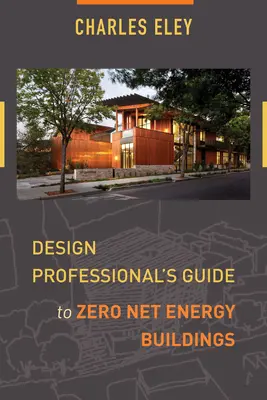 Guide du professionnel de la conception de bâtiments à énergie nette zéro - Design Professional's Guide to Zero Net Energy Buildings