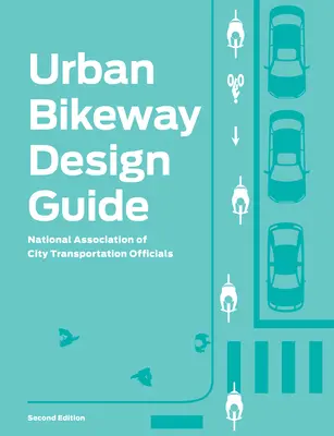 Guide de conception des pistes cyclables urbaines - Urban Bikeway Design Guide