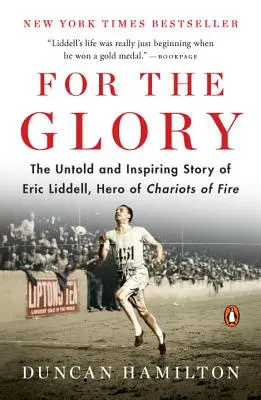 Pour la gloire : L'histoire inédite et inspirante d'Eric Liddell, héros des Chariots de feu - For the Glory: The Untold and Inspiring Story of Eric Liddell, Hero of Chariots of Fire