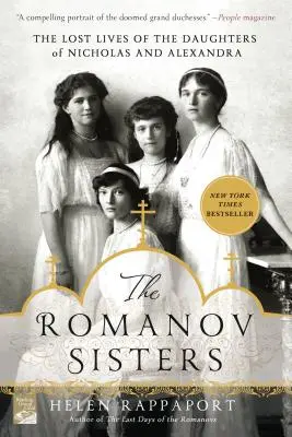 Les sœurs Romanov : La vie perdue des filles de Nicolas et Alexandra - The Romanov Sisters: The Lost Lives of the Daughters of Nicholas and Alexandra