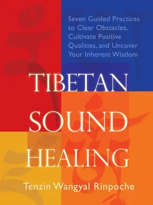 Guérison par le son tibétain : Sept pratiques guidées pour éliminer les obstacles, accéder aux qualités positives et découvrir votre sagesse inhérente. - Tibetan Sound Healing: Seven Guided Practices for Clearing Obstacles, Accessing Positive Qualities, and Uncovering Your Inherent Wisdom