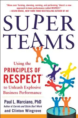 Superteams : Utiliser les principes du respect(tm) pour déclencher des performances commerciales explosives - Superteams: Using the Principles of Respect(tm) to Unleash Explosive Business Performance