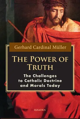 Le pouvoir de la vérité : les défis de la doctrine et de la morale catholiques aujourd'hui - The Power of Truth: The Challenges of Catholic Doctrine and Morals Today