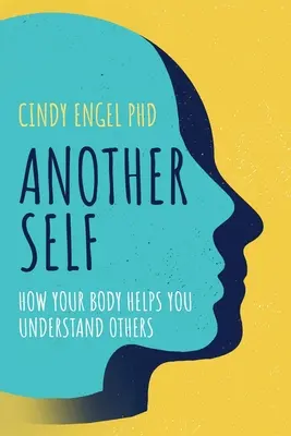 Un autre moi : comment votre corps vous aide à comprendre les autres - Another Self: How Your Body Helps You Understand Others