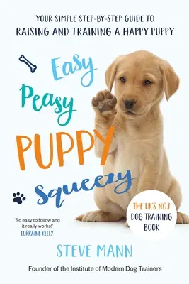 Easy Peasy Puppy Squeezy : Le livre de dressage de chiens numéro 1 au Royaume-Uni - Easy Peasy Puppy Squeezy: The Uk's No.1 Dog Training Book