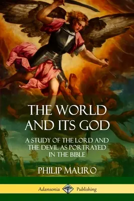 Le monde et son Dieu : Une étude du Seigneur et du Diable tels qu'ils sont dépeints dans la Bible - The World and Its God: A Study of The Lord and the Devil as Portrayed in the Bible