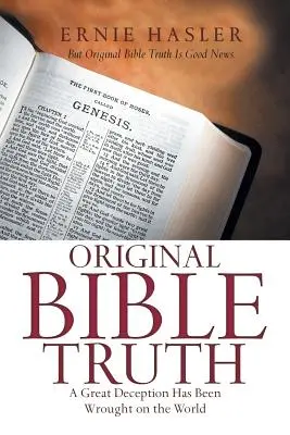 Vérité biblique originale : Une grande tromperie s'est abattue sur le monde - Original Bible Truth: A Great Deception Has Been Wrought on the World