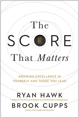 Le score qui compte : Cultiver l'excellence en soi et chez ceux que l'on dirige - The Score That Matters: Growing Excellence in Yourself and Those You Lead