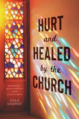 Blessé et guéri par l'Église : Rédemption et reconstruction après un abus spirituel - Hurt and Healed by the Church: Redemption and Reconstruction After Spiritual Abuse