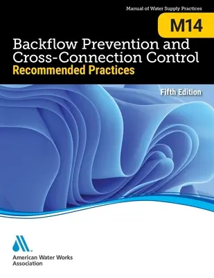 M14 Prévention des retours d'eau et contrôle des connexions croisées : : Pratiques recommandées, cinquième édition - M14 Backflow Prevention and Cross-Connection Control: : Recommended Practices, Fifth Edition