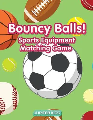 Des balles rebondissantes ! Jeu d'association d'équipements sportifs - Bouncy Balls! Sports Equipment Matching Game
